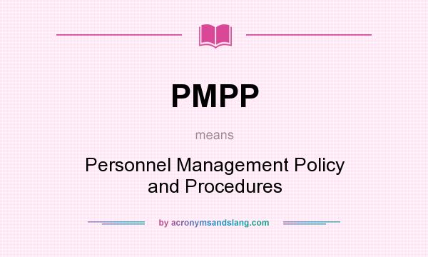What does PMPP mean? It stands for Personnel Management Policy and Procedures