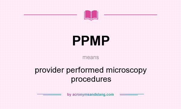 What does PPMP mean? It stands for provider performed microscopy procedures
