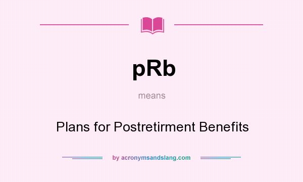 What does pRb mean? It stands for Plans for Postretirment Benefits