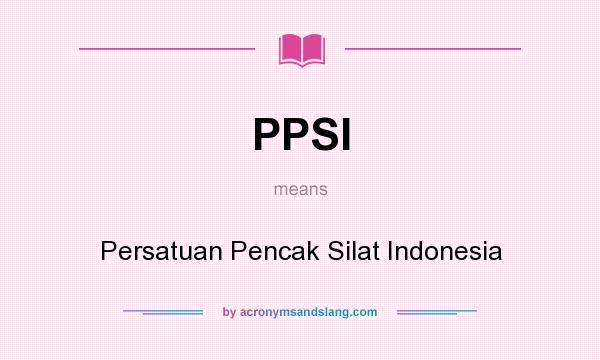 What does PPSI mean? It stands for Persatuan Pencak Silat Indonesia