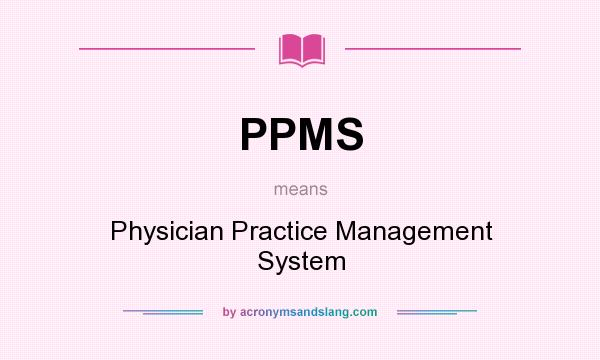 What does PPMS mean? It stands for Physician Practice Management System