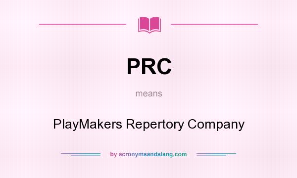 What does PRC mean? It stands for PlayMakers Repertory Company