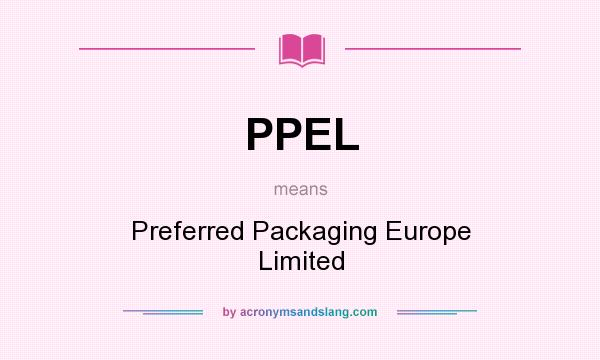 What does PPEL mean? It stands for Preferred Packaging Europe Limited
