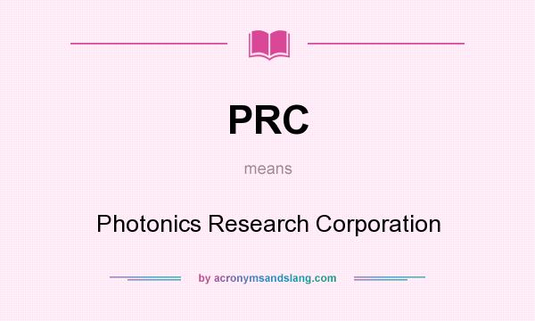 What does PRC mean? It stands for Photonics Research Corporation