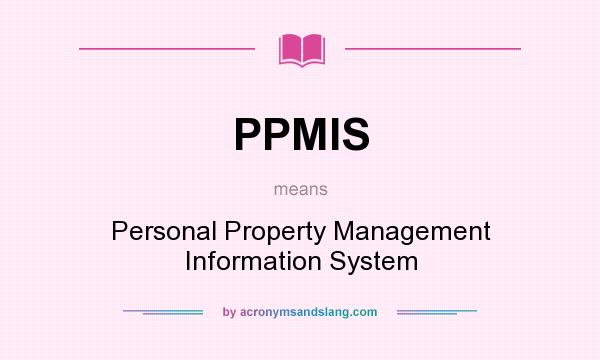 What does PPMIS mean? It stands for Personal Property Management Information System