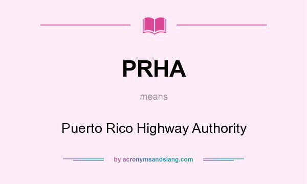What does PRHA mean? It stands for Puerto Rico Highway Authority