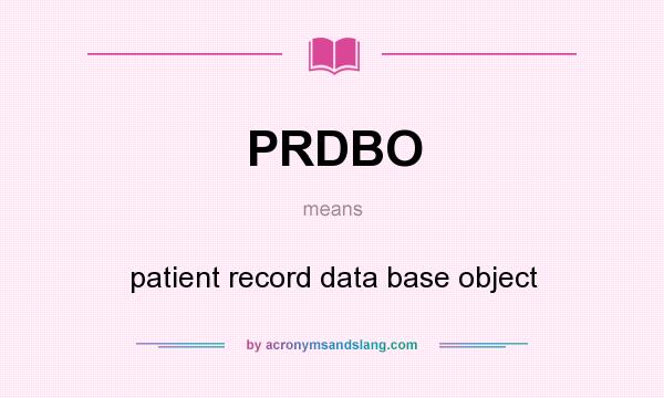 What does PRDBO mean? It stands for patient record data base object