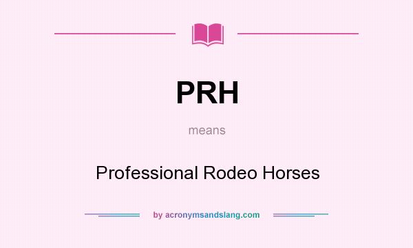 What does PRH mean? It stands for Professional Rodeo Horses