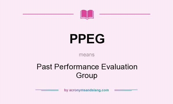 What does PPEG mean? It stands for Past Performance Evaluation Group