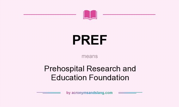 What does PREF mean? It stands for Prehospital Research and Education Foundation