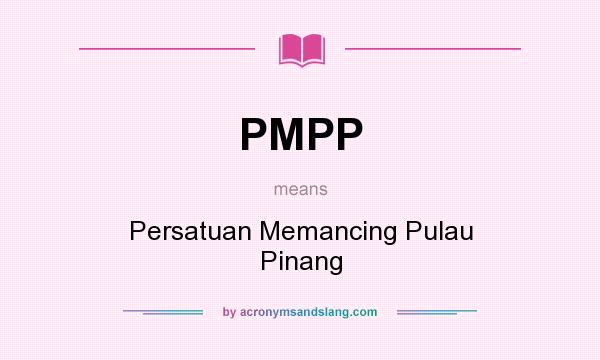 What does PMPP mean? It stands for Persatuan Memancing Pulau Pinang