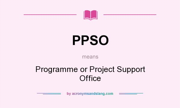 What does PPSO mean? It stands for Programme or Project Support Office