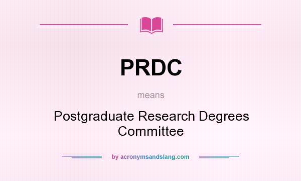 What does PRDC mean? It stands for Postgraduate Research Degrees Committee
