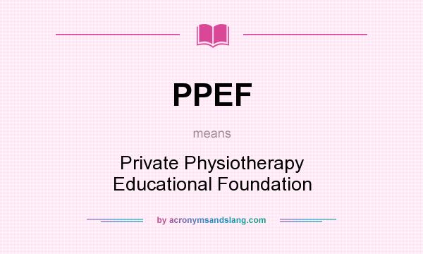 What does PPEF mean? It stands for Private Physiotherapy Educational Foundation