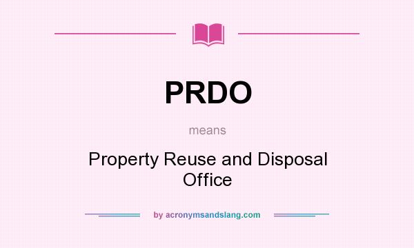 What does PRDO mean? It stands for Property Reuse and Disposal Office