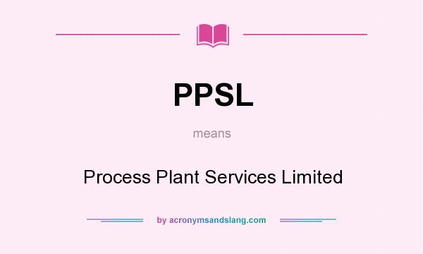 What does PPSL mean? It stands for Process Plant Services Limited