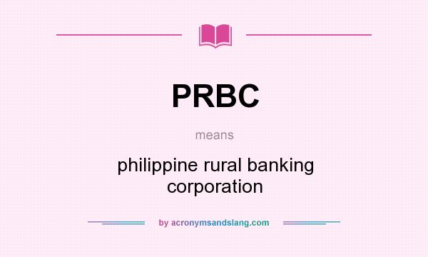 What does PRBC mean? It stands for philippine rural banking corporation