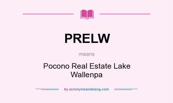 What does PRELW mean? It stands for Pocono Real Estate Lake Wallenpa