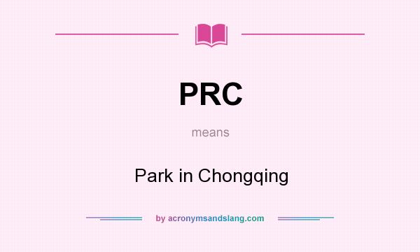 What does PRC mean? It stands for Park in Chongqing