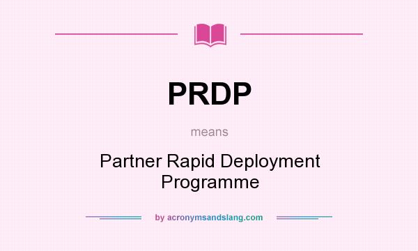 What does PRDP mean? It stands for Partner Rapid Deployment Programme