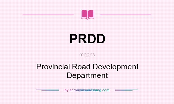 What does PRDD mean? It stands for Provincial Road Development Department