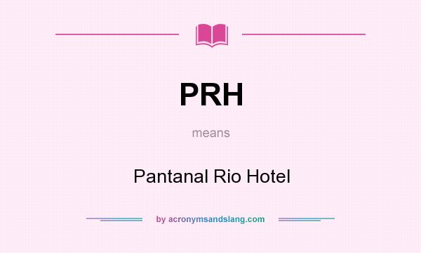 What does PRH mean? It stands for Pantanal Rio Hotel