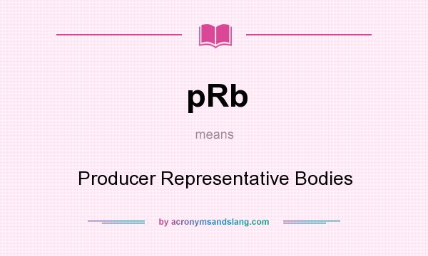 What does pRb mean? It stands for Producer Representative Bodies