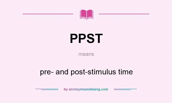 What does PPST mean? It stands for pre- and post-stimulus time