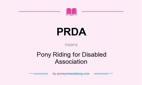 What does PRDA mean? It stands for Pony Riding for Disabled Association