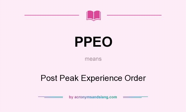 What does PPEO mean? It stands for Post Peak Experience Order