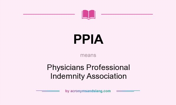 What does PPIA mean? It stands for Physicians Professional Indemnity Association