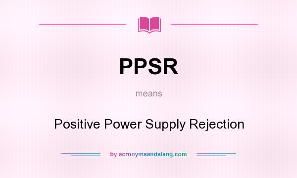 What does PPSR mean? It stands for Positive Power Supply Rejection
