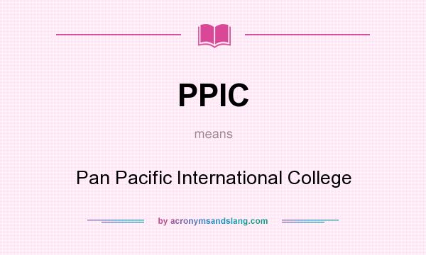 What does PPIC mean? It stands for Pan Pacific International College