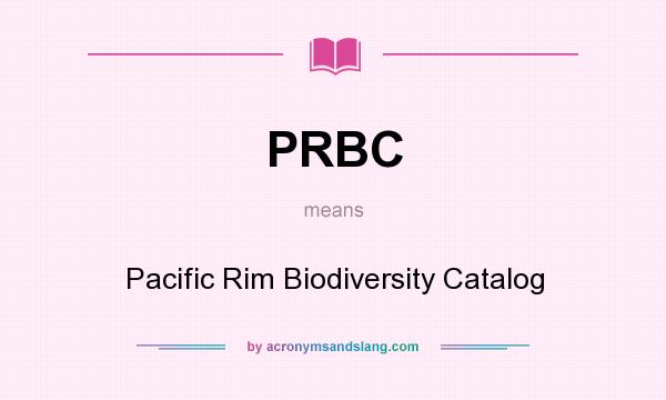 What does PRBC mean? It stands for Pacific Rim Biodiversity Catalog