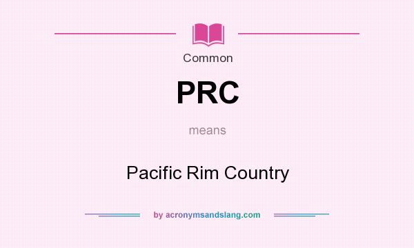 What does PRC mean? It stands for Pacific Rim Country