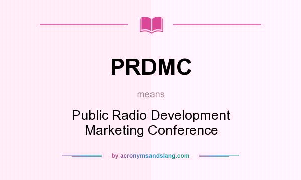 What does PRDMC mean? It stands for Public Radio Development Marketing Conference