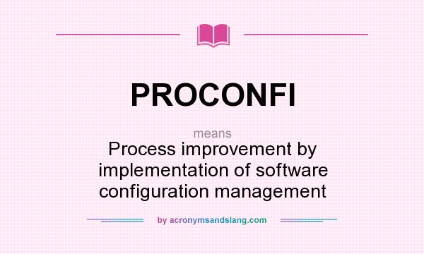 What does PROCONFI mean? It stands for Process improvement by implementation of software configuration management