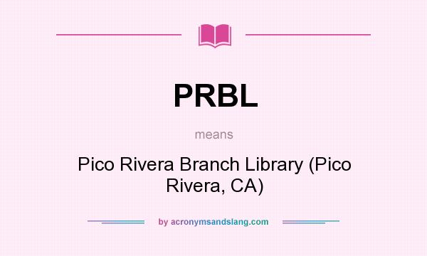 What does PRBL mean? It stands for Pico Rivera Branch Library (Pico Rivera, CA)