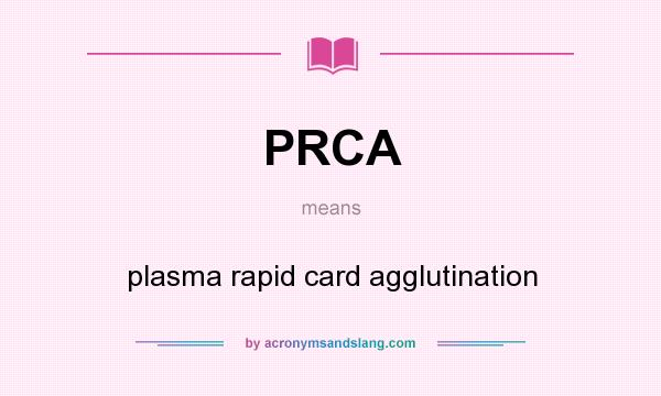 What does PRCA mean? It stands for plasma rapid card agglutination