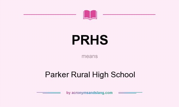 What does PRHS mean? It stands for Parker Rural High School