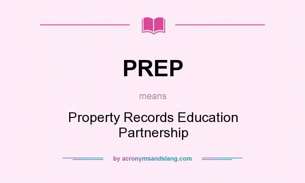 What does PREP mean? It stands for Property Records Education Partnership