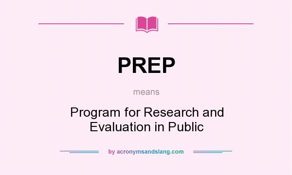 What does PREP mean? It stands for Program for Research and Evaluation in Public