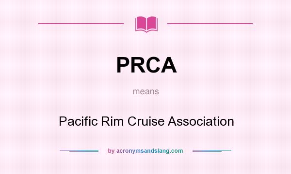 What does PRCA mean? It stands for Pacific Rim Cruise Association