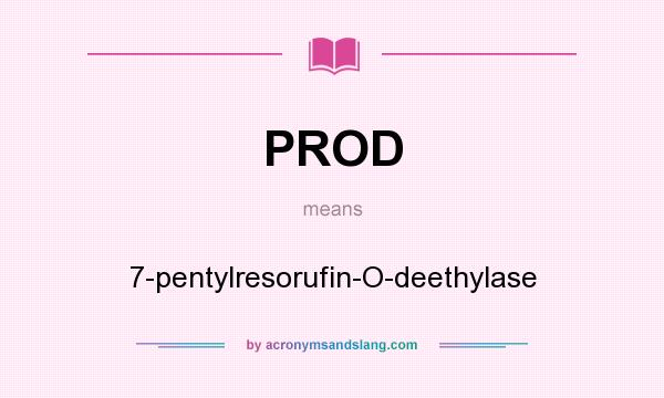 What does PROD mean? It stands for 7-pentylresorufin-O-deethylase