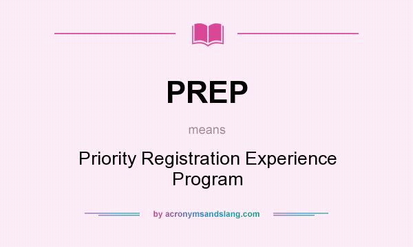 What does PREP mean? It stands for Priority Registration Experience Program