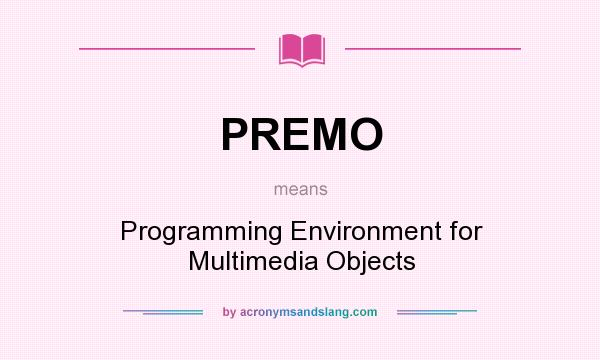What does PREMO mean? It stands for Programming Environment for Multimedia Objects