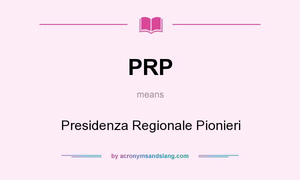 What does PRP mean? It stands for Presidenza Regionale Pionieri
