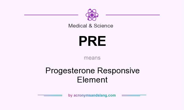 What does PRE mean? It stands for Progesterone Responsive Element