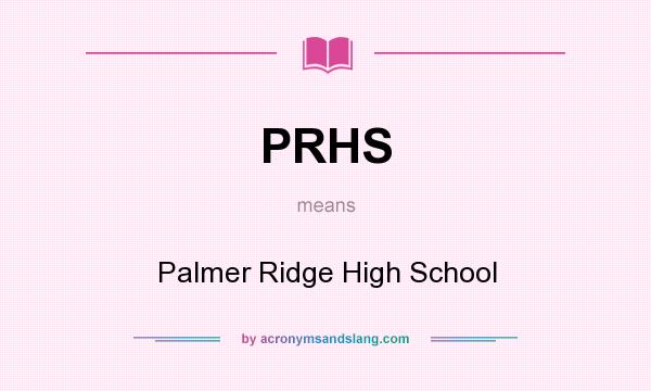 What does PRHS mean? It stands for Palmer Ridge High School