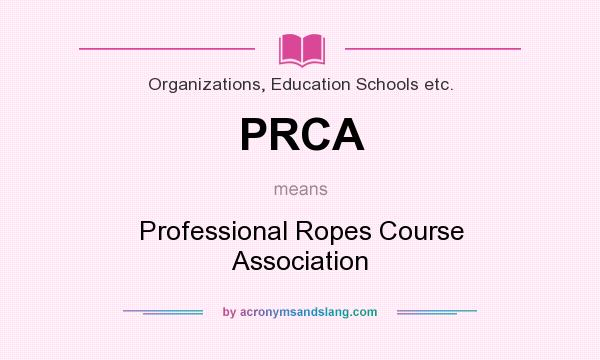 What does PRCA mean? It stands for Professional Ropes Course Association